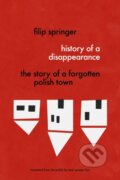 Kniha: History Of A Disappearance (Filip Springer a Sean Bye). , 2017
