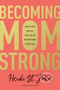 Kniha: Becoming MomStrong (Heidi St. John). Tyndale House Publishers, 2017