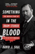 Kniha: Something in the Blood (David J. Skal). , 2017