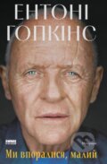 Kniha: My vporalysia, malyi (Anthony Hopkins). , 2026