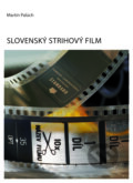 Kniha: Slovenský strihový film (Martin Palúch). Slovenský filmový ústav, Ústav divadelnej a filmovej vedy , Centrum vied o umení SAV, 2026