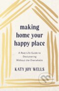 Kniha: Making Home Your Happy Place (Katy Wells). Thomas Nelson Publishers, 2026