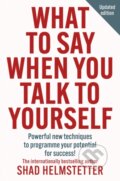Kniha: What to Say When You Talk to Yourself (Shad Helmstetter). Thorsons, 2024