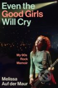 Kniha: Even the Good Girls Will Cry (Melissa Auf der Maur). Atlantic Books, 2026