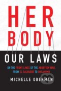 Kniha: Her Body, Our Laws (Michelle Oberman). Beacon Press, 2019