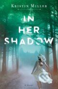 Kniha: In Her Shadow (Kristin Miller). Ballantine, 2020