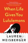 Kniha: When Life Gives You Lululemons (Lauren Weisberger). HarperCollins, 2018