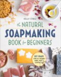 Kniha: The Natural Soap Making Book for Beginners (Kelly Cable). , 2017