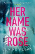 Kniha: Her Name Was Rose (Claire Allan). Avon, 2018