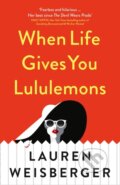 Kniha: When Life Gives You Lululemons (Lauren Weisberger). HarperCollins, 2019