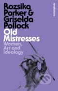 Kniha: Old Mistresses (Griselda Pollock a Rozsika Parker). Bloomsbury, 2020