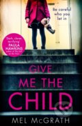 Kniha: Give Me the Child (Mel McGrath). HQ, 2019