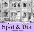 Kniha: Spot & Dot (Henry Cole). , 2019