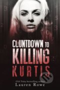 Kniha: Countdown to Killing Kurtis (Lauren Rowe). Everafter Romance, 2017