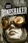 Kniha: Boneshaker (Cherie Priest). Tor Books, 2009