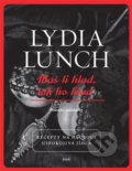 Máš-li hlad, tak ho hlaď - Lydia Lunch, 2013