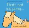 Thats Not My Pony - Fiona Watt, Rachel Wells, Usborne, 2007