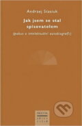 Kniha: Jak jsem se stal spisovatelem (Andrzej Stasiuk). Prostor, 2004