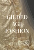 Kniha: Gilded Age Fashion (Elizabeth Block). Hardie Grant, 2026