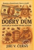 Kniha: Dobrý dům (Jiří V. Černý). Mája spolek pro rozvoj včelařství, 2026