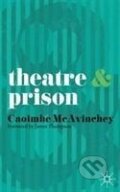 Kniha: Theatre and Prison (Caoimhe Mcavinchey). Bloomsbury, 2011