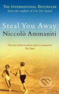 Kniha: Steal You Away (Niccolò Ammaniti). , 2007