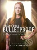 Kniha: I Wasn't Born Bulletproof (Maci Bookout). Post Hill, 2017