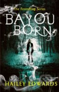 Kniha: Bayou Born (Hailey Edwards). Piatkus, 2017