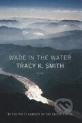 Kniha: Wade in the Water (Tracy K. Smith). Graywolf, 2019