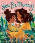 Kniha: You Be Mommy (Karla Clark). Feiwel and Friends, 2020