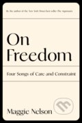 Kniha: On Freedom (Maggie Nelson). Graywolf, 2021