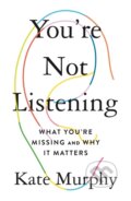 Kniha: You're Not Listening (Kate Murphy). Celadon Books, 2020