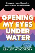 Kniha: Opening My Eyes Underwater (Ashley Woodfolk). Feiwel and Friends, 2022