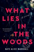 Kniha: What Lies in the Woods (Kate Alice Marshall). Flatiron Books, 2023
