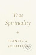 Kniha: True Spirituality (Francis A. Schaeffer). Crossway Books, 2020