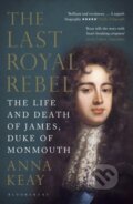 Kniha: The Last Royal Rebel (Anna Keay). Bloomsbury, 2017