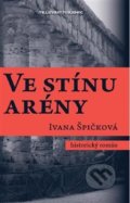 Ve stínu arény - Ivana Špičková, Millennium Publishing, 2014