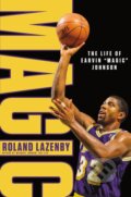 Kniha: Magic: The Life of Earvin "Magic" Johnson (Roland Lazenby). Celadon Books, 2023