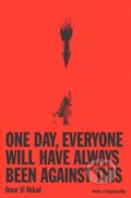 Kniha: One Day, Everyone Will Have Always Been Against This (Omar El Akkad). , 1900