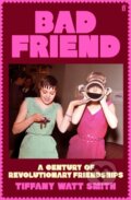 Kniha: Bad Friend (Tiffany Watt Smith). Faber and Faber, 2025
