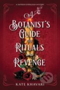 Kniha: A Botanist's Guide to Rituals and Revenge (Kate Khavari). Crooked Lane Books, 2026