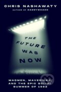Kniha: Future Was Now The (Chris Nashawaty). Flatiron Books, 2024