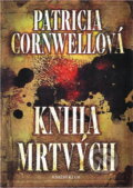 Kniha: Kniha mrtvých (Patricia Cornwellová a Cornwellová Patricia). Knižní klub, 2009