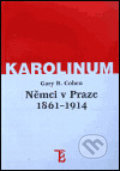 Němci v Praze 1861-1914 - Gary B. Cohen, Karolinum, 2000