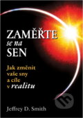 Kniha: Zaměřte se na sen : jak změnit vaše sny a cíle v realitu (Jeffrey D. Smith). , 2005