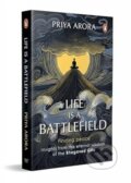 Kniha: Life Is A Battlefield (Priya Arora). , 2025