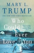 Kniha: Who Could Ever Love You (Mary L. Trump). , 2025