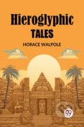 Kniha: Hieroglyphic Tales (Edition2023) (Horace Walpole). Double 9 Books LLP, 2024