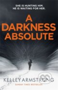 Kniha: A Darkness Absolute (Kelley Armstrong). Sphere, 2017