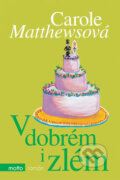 Kniha: V dobrém i zlém (Carole Matthewsová). Motto, 2007